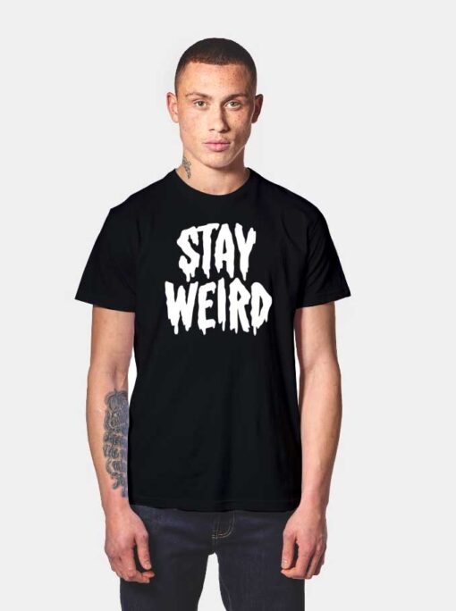 Stay Weird Dripping Word T Shirt