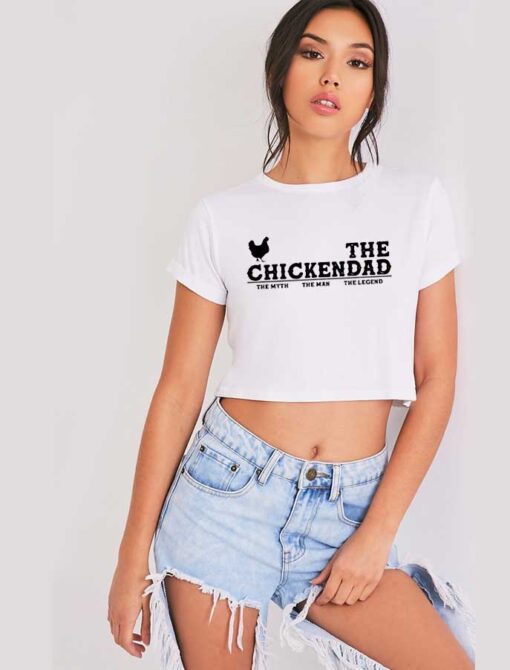 The Chickendad The Myth The Man The Legend Crop Top Shirt
