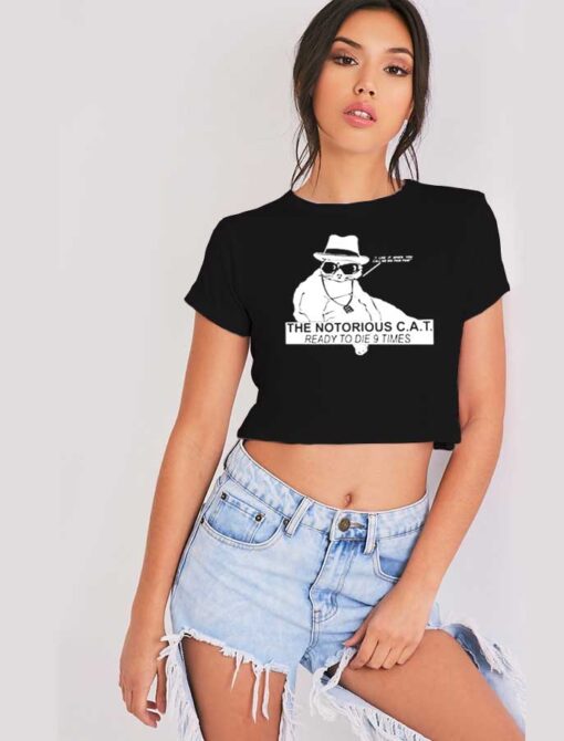 The Notorious Cat Ready To Die 9 Times Crop Top Shirt