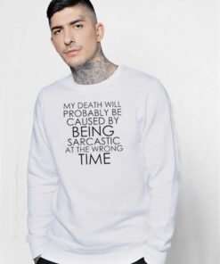 Wrong Time Sarcastic Death Cause Sweatshirt