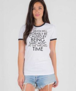 Wrong Time Sarcastic Death Cause Ringer Tee