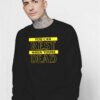 You Can Rest When You’re Dead Quote Sweatshirt