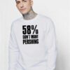 58 Percent Don’t Want Pershing Funny Sweatshirt