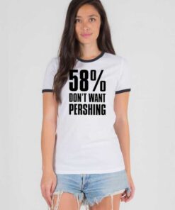 58 Percent Don’t Want Pershing Funny Ringer Tee