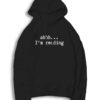 Be Quiet I'm Reading Quote Hoodie