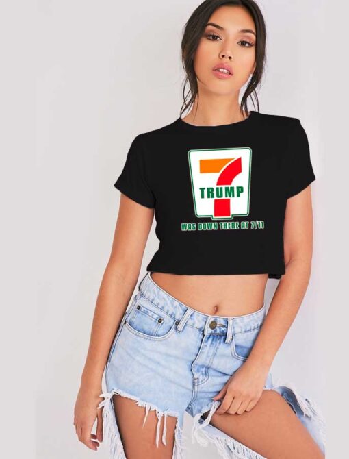 Donald Trump Was Down There At 7 Eleven Parody Crop Top Shirt