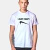 I Just Can't Reverse Nike Logo T Shirt