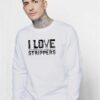 I Love Strippers Electrician Funny Quote Sweatshirt