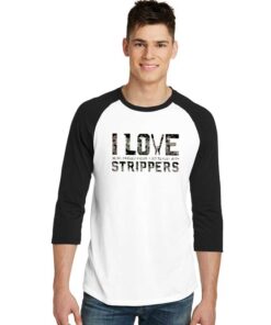 I Love Strippers Electrician Funny Quote Raglan Tee