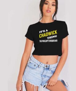 Its CHADWICK Thing You Wouldnt Understand Crop Top Shirt