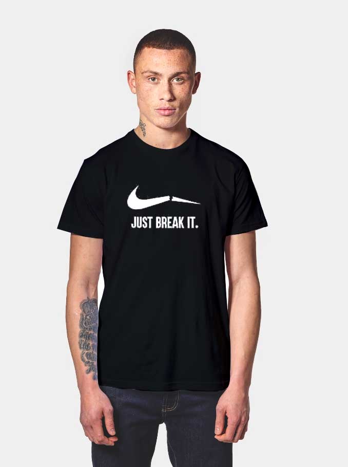 Get Just Break It Broken Nike Logo T Shirt - T Shirt On Sale