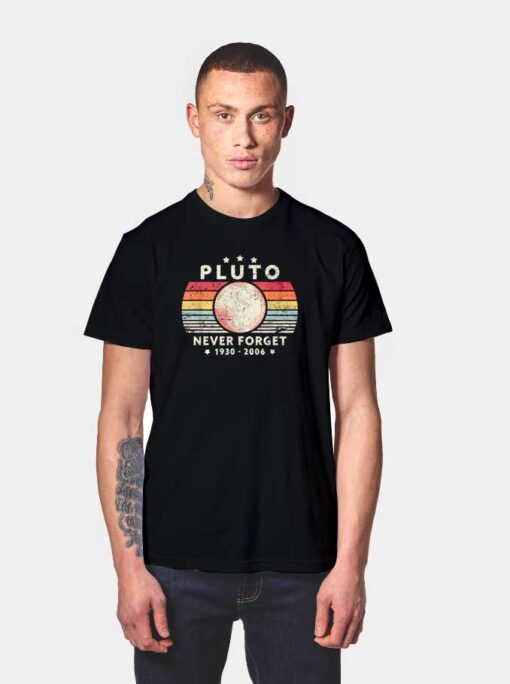 Never Forget Pluto 1930-2006 Planet T Shirt