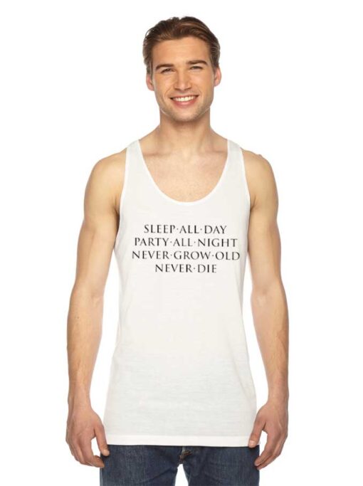 Sleep All Day Party All Night Never Grow Old Never Die Quote Tank Top