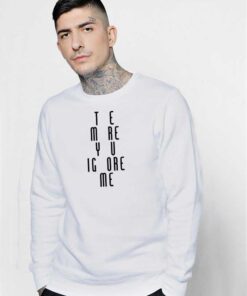 The More You Ignore Me Funny Quote Sweatshirt