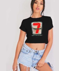 Twenty Four 7 Jesus Is With Us 7 11 Inspired Crop Top Shirt