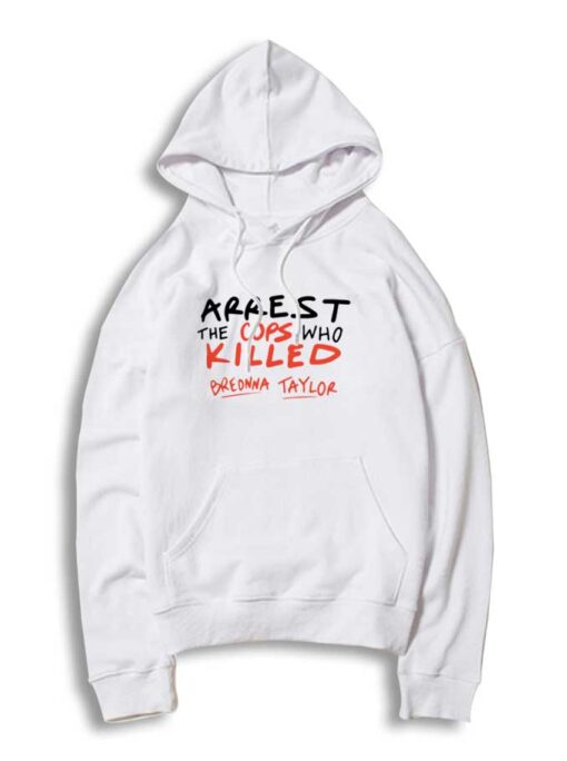 Arrest The Cops Who Killed Breonna Taylor Hoodie