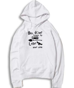 Bus Driver Because My Hogwarts Letter Never Came Hoodie