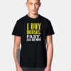 I Buy Houses Fast Ask Me How Quote T Shirt