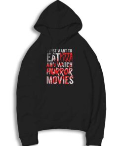 I Just Want To Eat Pizza And Watch Horror Movie Halloween Hoodie