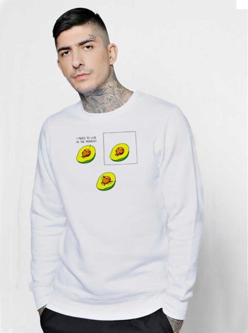 I Need To Live in the Moment Avocado Sweatshirt