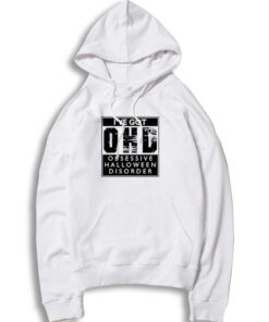 I've Got Obsessive Halloween Disorder Hoodie