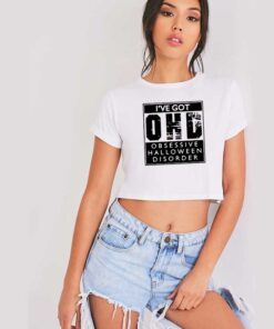 I've Got Obsessive Halloween Disorder Crop Top Shirt