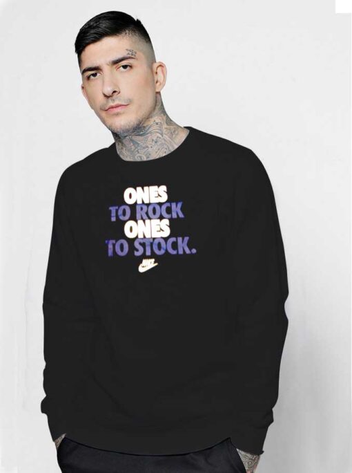 Ones To Rock Ones To Stock Nike Parody Sweatshirt