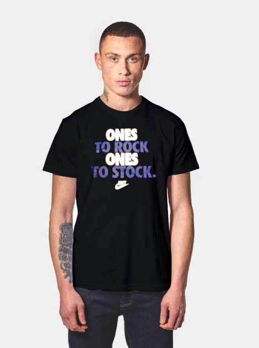 Ones To Rock Ones To Stock Nike Parody T Shirt