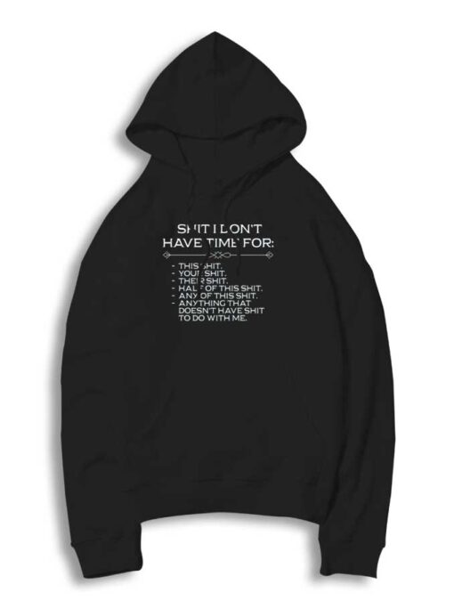 Shit I Don't Have Time For Shit Hoodie