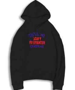 This Is My Scary Firefighter Costume Halloween Hoodie