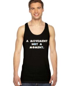 A Movement Not A Moment Quote Tank Top