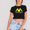 Bitch I'm Loving It McDonald Logo Crop Top Shirt