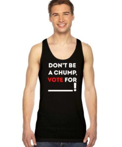 Dont Be A Chump Vote For Others Tank Top