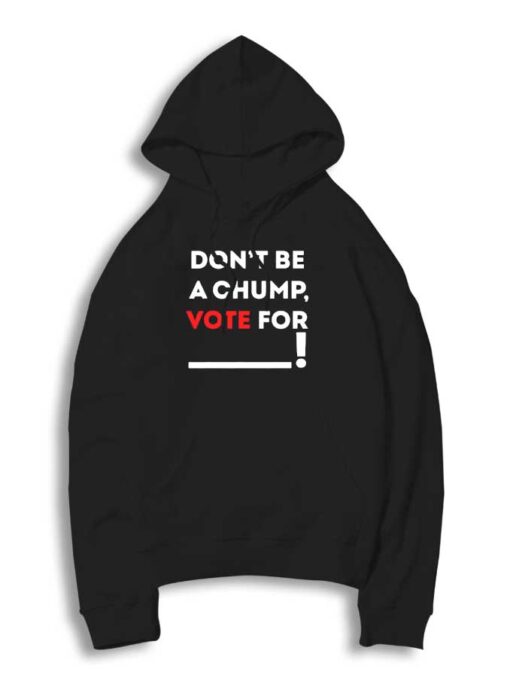 Dont Be A Chump Vote For Others Hoodie