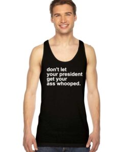 Don't Let Your President Get Your Ass Whooped Tank Top
