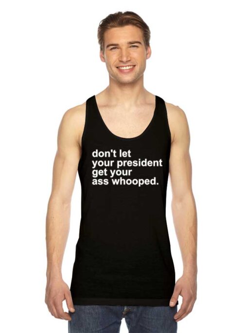 Don't Let Your President Get Your Ass Whooped Tank Top