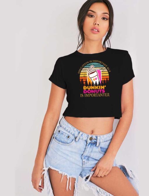 Dunkin Donuts Is Importanter Vintage Crop Top Shirt
