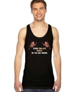 Either You Love Debate Or You Are Wrong Sloth Tank Top