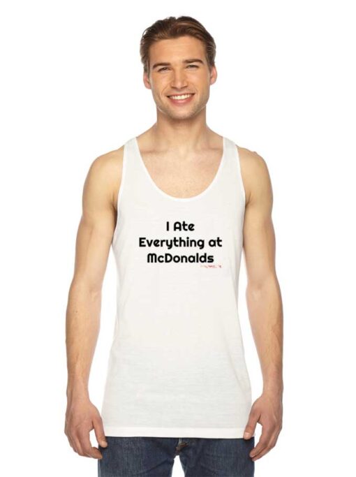 I Ate Everything At McDonalds Quote Tank Top