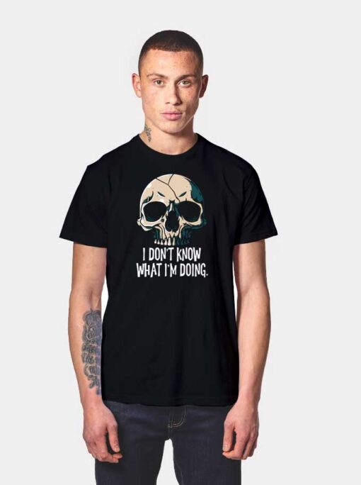 I Don't Know What I'm Doing Skull Halloween T Shirt