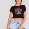 I Paused Netflix To Be Here Quote Crop Top Shirt