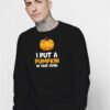 I Put Pumpkin In That Oven Halloween Sweatshirt