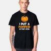 I Put Pumpkin In That Oven Halloween T Shirt