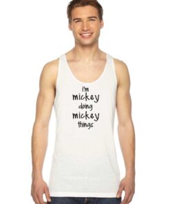 I'm Mickey Doing Mickey Things Tank Top