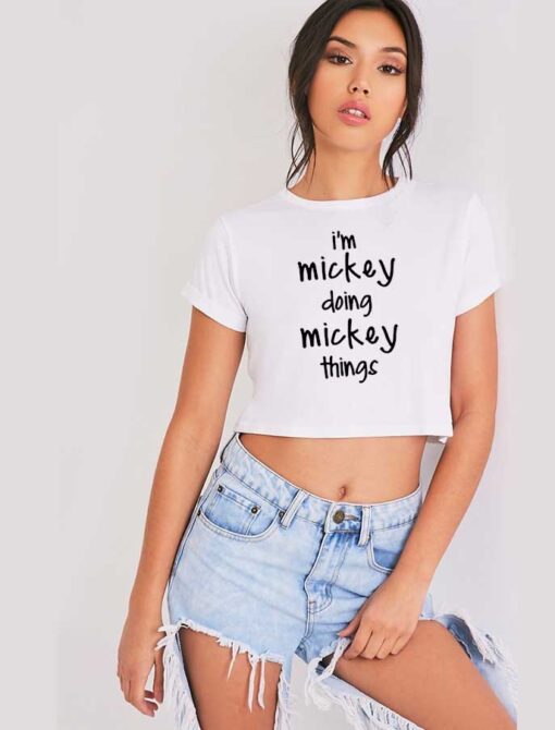 I'm Mickey Doing Mickey Things Crop Top Shirt