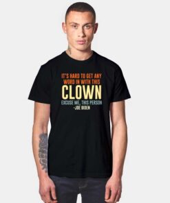 It's Hard To Talk With This Clown Joe Biden T Shirt