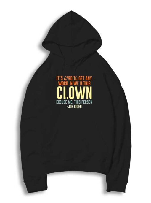 It's Hard To Talk With This Clown Joe Biden Hoodie