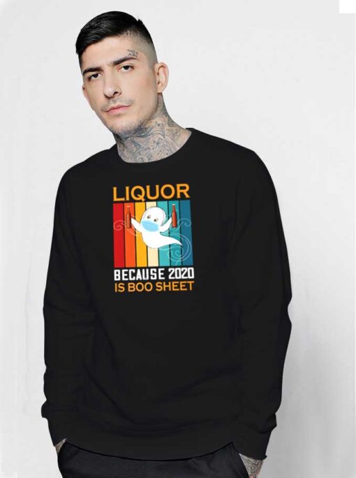 Liquor Because 2020 Is Boo Sheet Beer Sweatshirt