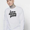 Love Means Good Classic Quote Sweatshirt