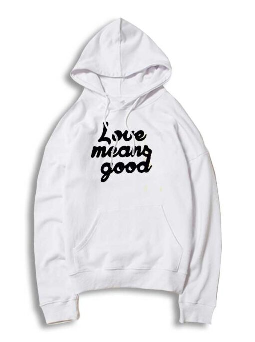 Love Means Good Classic Quote Hoodie